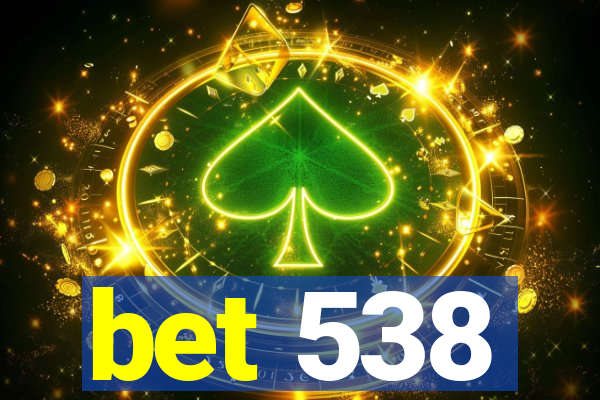 bet 538